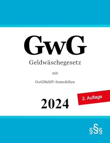 Geldwäschegesetz mit Geldwäschegesetzmeldepflichtverordnung-Immobilien: GwG | GwGMeldV-Immobilien