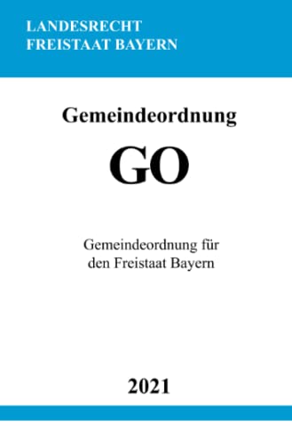 Gemeindeordnung (GO): Gemeindeordnung für den Freistaat Bayern von Neopubli GmbH