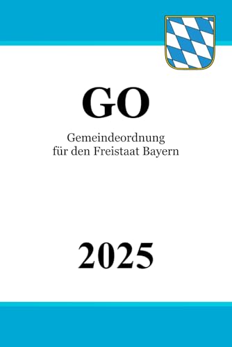 Gemeindeordnung für den Freistaat Bayern - GO Gemeindeordnung für den Freistaat Bayern - GO von Independently published