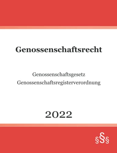 Genossenschaftsrecht 2022: Genossenschaftsgesetz - Genossenschaftsregisterverordnung Genossenschaftsrecht 2022: Genossenschaftsgesetz - Genossenschaftsregisterverordnung von Independently published