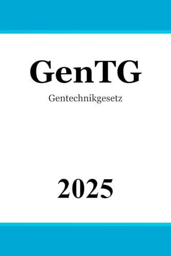 Gentechnikgesetz - GenTG Gentechnikgesetz - GenTG von Independently published