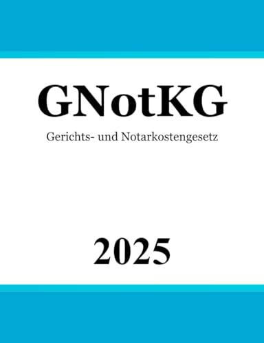 Gerichts- und Notarkostengesetz - GNotKG Gerichts- und Notarkostengesetz - GNotKG von Independently published
