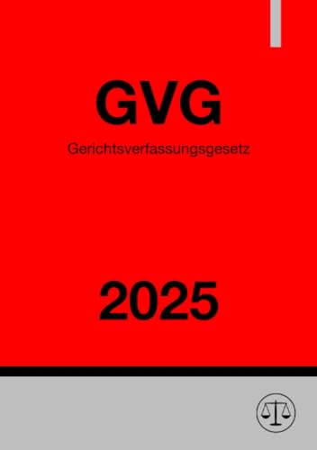 Gerichtsverfassungsgesetz - GVG 2025: DE Gerichtsverfassungsgesetz - GVG 2025: DE von epubli