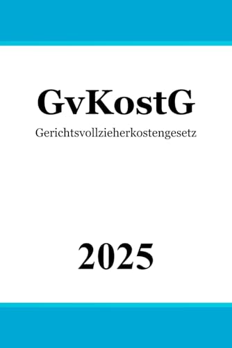Gerichtsvollzieherkostengesetz - GvKostG Gerichtsvollzieherkostengesetz - GvKostG von Independently published