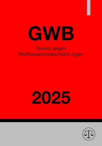 Gesetz gegen Wettbewerbsbeschränkungen - GWB 2025: DE Gesetz gegen Wettbewerbsbeschränkungen - GWB 2025: DE von epubli