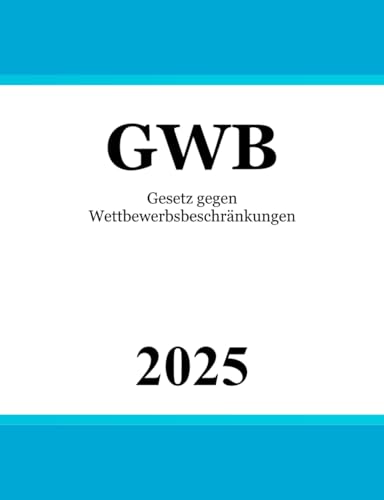 Gesetz gegen Wettbewerbsbeschränkungen GWB: Wettbewerbsrecht | Kartellrecht von Independently published