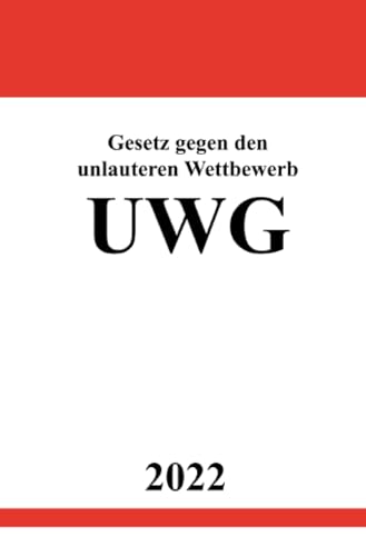 Gesetz gegen den unlauteren Wettbewerb UWG 2022 Gesetz gegen den unlauteren Wettbewerb UWG 2022