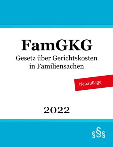 Gesetz über Gerichtskosten in Familiensachen: FamGKG Gesetz über Gerichtskosten in Familiensachen: FamGKG