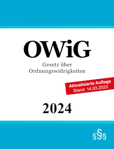 Gesetz über Ordnungswidrigkeiten OWiG: Ordnungswidrigkeitenrecht Gesetz über Ordnungswidrigkeiten OWiG: Ordnungswidrigkeitenrecht