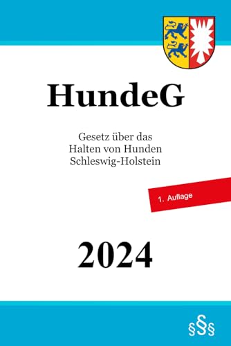 Gesetz über das Halten von Hunden Schleswig-Holstein - HundeG Gesetz über das Halten von Hunden Schleswig-Holstein - HundeG von Independently published