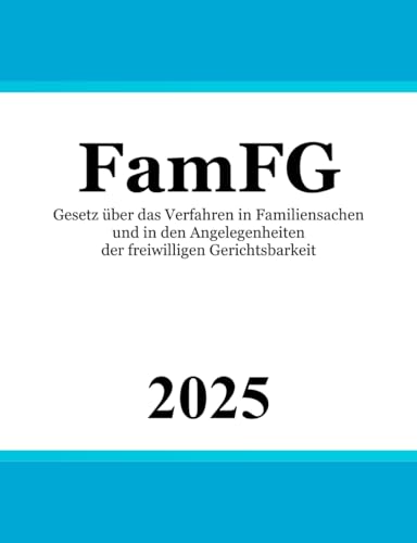 Gesetz über das Verfahren in Familiensachen und in den Angelegenheiten der freiwilligen Gerichtsbarkeit: FamFG Gesetz über das Verfahren in Familiensachen und in den Angelegenheiten der freiwilligen Gerichtsbarkeit: FamFG von Independently published