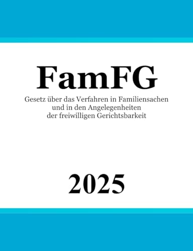 Gesetz über das Verfahren in Familiensachen und in den Angelegenheiten der freiwilligen Gerichtsbarkeit: FamFG von Independently published