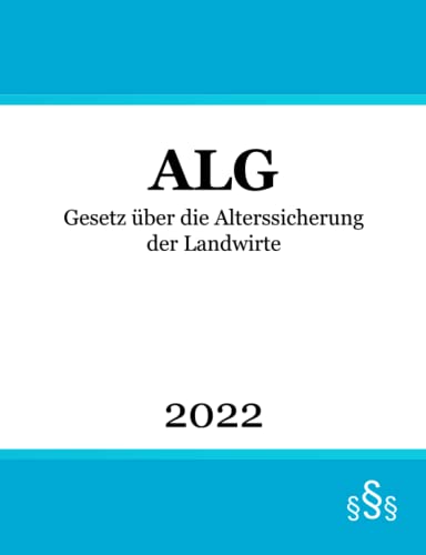 Gesetz über die Alterssicherung der Landwirte ALG Gesetz über die Alterssicherung der Landwirte ALG