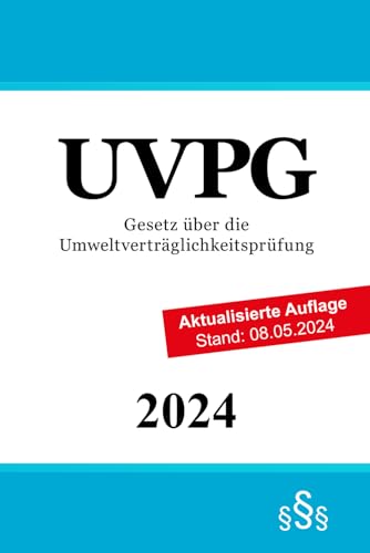 Gesetz über die Umweltverträglichkeitsprüfung - UVPG Gesetz über die Umweltverträglichkeitsprüfung - UVPG