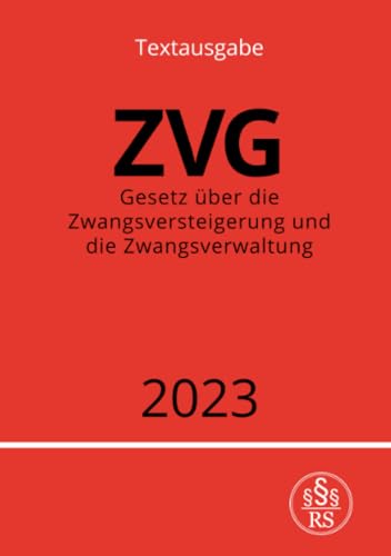 Gesetz über die Zwangsversteigerung und die Zwangsverwaltung - ZVG 2023: DE