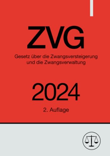 Gesetz über die Zwangsversteigerung und die Zwangsverwaltung - ZVG 2024: DE Gesetz über die Zwangsversteigerung und die Zwangsverwaltung - ZVG 2024: DE von epubli