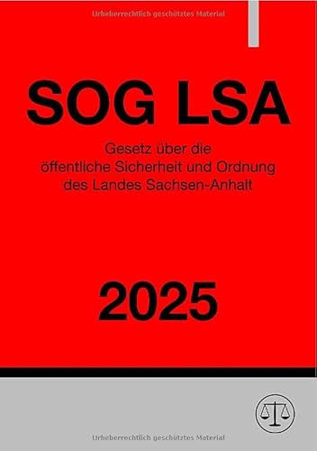 Gesetz über die öffentliche Sicherheit und Ordnung des Landes Sachsen-Anhalt - SOG LSA 2025: Sicherheits- und Ordnungsgesetz des Landes Sachsen-Anhalt Gesetz über die öffentliche Sicherheit und Ordnung des Landes Sachsen-Anhalt - SOG LSA 2025: Sicherheits- und Ordnungsgesetz des Landes Sachsen-Anhalt von epubli