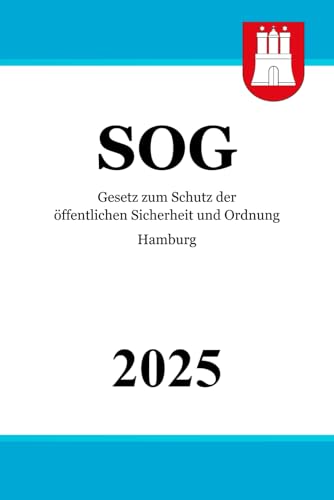 Gesetz zum Schutz der öffentlichen Sicherheit und Ordnung Hamburg - SOG Gesetz zum Schutz der öffentlichen Sicherheit und Ordnung Hamburg - SOG von Independently published