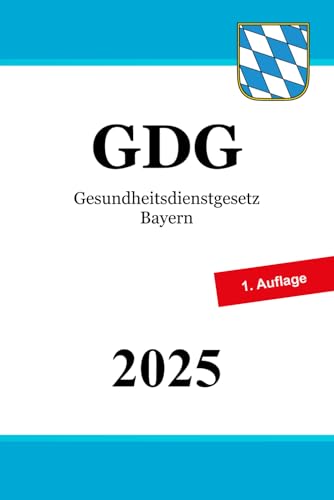 Gesundheitsdienstgesetz Bayern - GDG Gesundheitsdienstgesetz Bayern - GDG von Independently published
