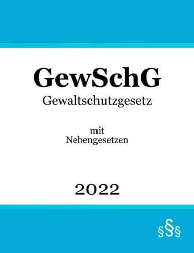 Gewaltschutzgesetz - GewSchG: mit Nebengesetzen von Independently published