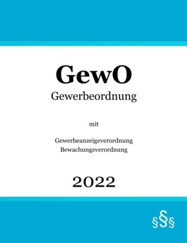 Gewerbeordnung GewO: mit Gewerbeanzeigeverordnung GewAnzV | Bewachungsverordnung BewachV | Gewerberecht Gewerbeordnung GewO: mit Gewerbeanzeigeverordnung GewAnzV | Bewachungsverordnung BewachV | Gewerberecht von Independently published