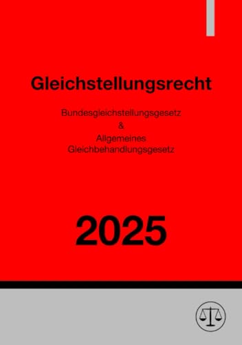 Gleichstellungsrecht 2025: Bundesgleichstellungsgesetz (BGleiG) & Allgemeines Gleichbehandlungsgesetz (AGG): Bundesgleichstellungsgesetz (BGleiG) & Allgemeines Gleichbehandlungsgesetz (AGG).DE von epubli