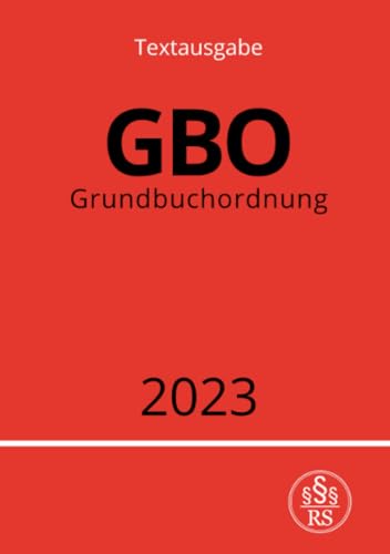 Grundbuchordnung - GBO 2023: DE Grundbuchordnung - GBO 2023: DE