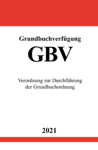 Grundbuchverfügung (GBV): Verordnung zur Durchführung der Grundbuchordnung