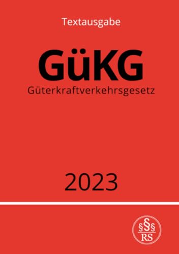 Güterkraftverkehrsgesetz - GüKG 2023: DE Güterkraftverkehrsgesetz - GüKG 2023: DE