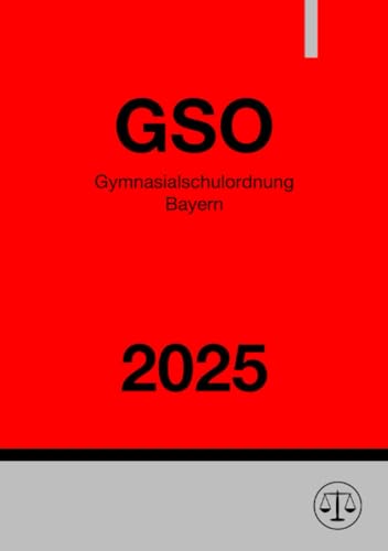 Gymnasialschulordnung Bayern - GSO 2025: Schulordnung für die Gymnasien in Bayern Gymnasialschulordnung Bayern - GSO 2025: Schulordnung für die Gymnasien in Bayern von epubli