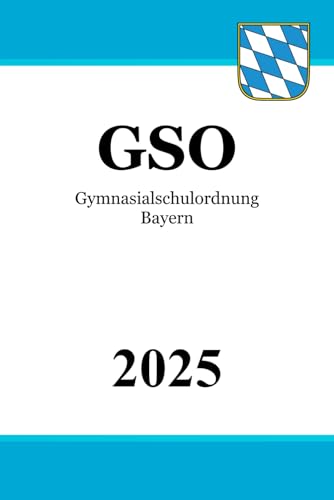 Gymnasialschulordnung Bayern - GSO Gymnasialschulordnung Bayern - GSO von Independently published
