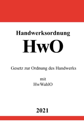 Handwerksordnung (HwO): Gesetz zur Ordnung des Handwerks mit HwWahlO