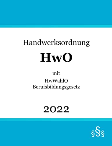 Handwerksordnung mit HwWahlO & Berufsbildungsgesetz: HwO | HwWahlO | BBiG Handwerksordnung mit HwWahlO & Berufsbildungsgesetz: HwO | HwWahlO | BBiG