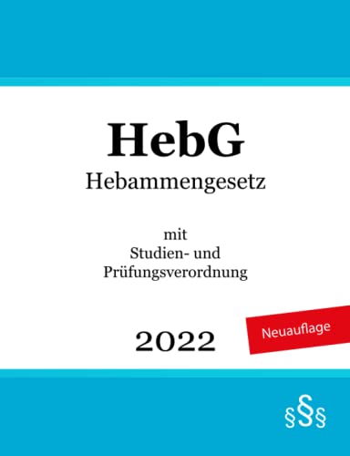 Hebammengesetz - HebG: mit Studien- und Prüfungsverordnung von Independently published