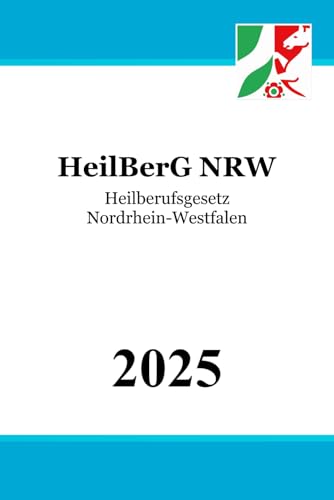 Heilberufsgesetz Nordrhein-Westfalen - HeilBerG NRW Heilberufsgesetz Nordrhein-Westfalen - HeilBerG NRW von Independently published