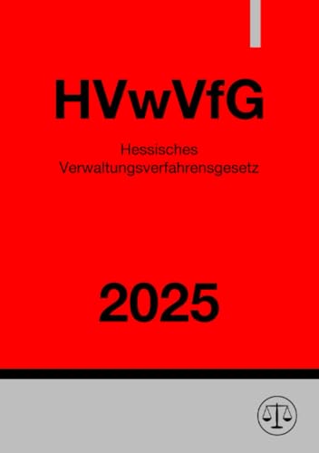 Hessisches Verwaltungsverfahrensgesetz - HVwVfG 2025: DE Hessisches Verwaltungsverfahrensgesetz - HVwVfG 2025: DE von epubli