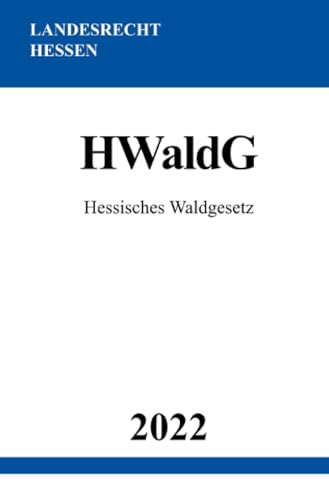 Hessisches Waldgesetz HWaldG 2022: DE Hessisches Waldgesetz HWaldG 2022: DE