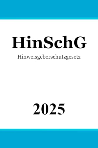 Hinweisgeberschutzgesetz - HinSchG Hinweisgeberschutzgesetz - HinSchG von Independently published