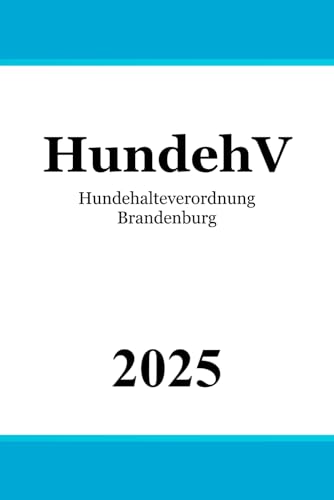 Hundehalteverordnung Brandenburg - HundehV: Ordnungsbehördliche Verordnung über das Halten und Führen von Hunden Hundehalteverordnung Brandenburg - HundehV: Ordnungsbehördliche Verordnung über das Halten und Führen von Hunden von Independently published