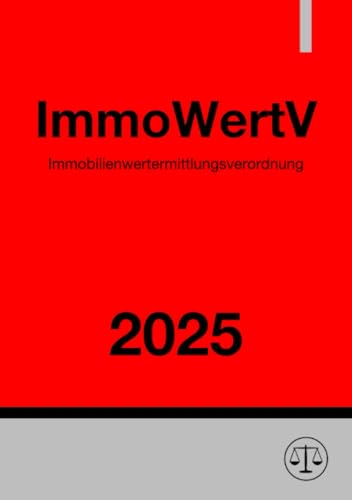 Immobilienwertermittlungsverordnung - ImmoWertV 2025: DE Immobilienwertermittlungsverordnung - ImmoWertV 2025: DE von epubli