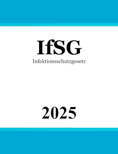 Infektionsschutzgesetz: Gesetz zur Verhütung und Bekämpfung von Infektionskrankheiten beim Menschen | IfSG | Infektionsschutzrecht von Independently published