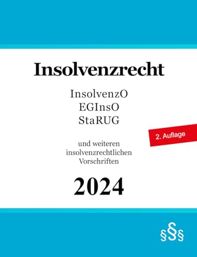 Insolvenzrecht: Insolvenzordnung (InsO), EGInsO, Unternehmensstabilisierungs- und -restrukturierungsgesetz (StaRUG) und weiteren insolvenzrechtlichen Vorschriften