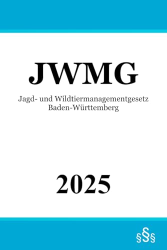 Jagd- und Wildtiermanagementgesetz Baden-Württemberg - JWMG Jagd- und Wildtiermanagementgesetz Baden-Württemberg - JWMG von Independently published