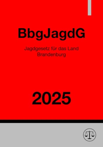 Jagdgesetz für das Land Brandenburg - BbgJagdG 2025 Jagdgesetz für das Land Brandenburg - BbgJagdG 2025 von epubli