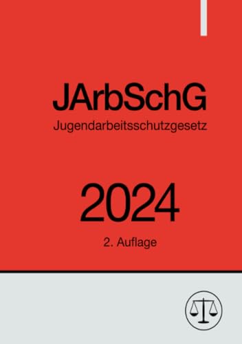 Jugendarbeitsschutzgesetz - JArbSchG 2024: DE Jugendarbeitsschutzgesetz - JArbSchG 2024: DE