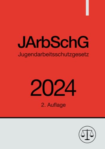 Jugendarbeitsschutzgesetz - JArbSchG 2024: DE Jugendarbeitsschutzgesetz - JArbSchG 2024: DE