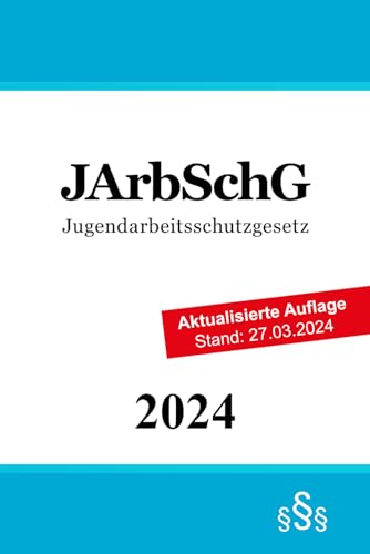 Jugendarbeitsschutzgesetz - JArbSchG von Independently published