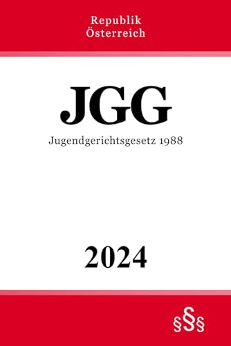 Jugendgerichtsgesetz 1988 - JGG: Bundesgesetz vom 20. Oktober 1988 über die Rechtspflege bei Straftaten Jugendlicher und junger Erwachsener von Independently published