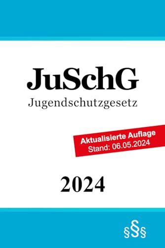 Jugendschutzgesetz: JuSchG von Independently published