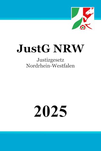 Justizgesetz Nordrhein-Westfalen - JustG NRW Justizgesetz Nordrhein-Westfalen - JustG NRW von Independently published